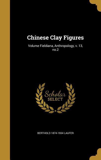Vorderes Coverbild Chinese Clay Figures; Volume Fieldiana, Anthropology, v. 13, no.2