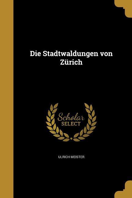 Vorderes Coverbild Die Stadtwaldungen von Zürich
