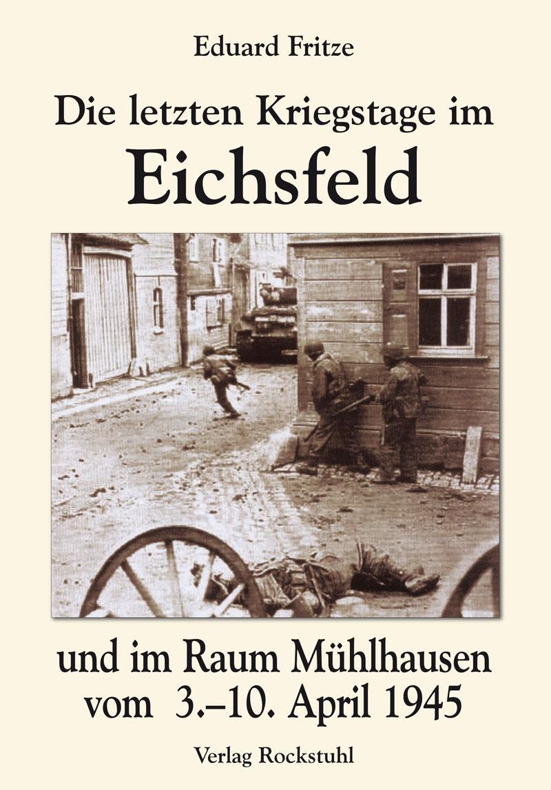 Beispielinhalt (Bild) Die letzten Kriegstage im Eichsfeld und im Altkreis Mühlhausen vom 3.-10. April 1945