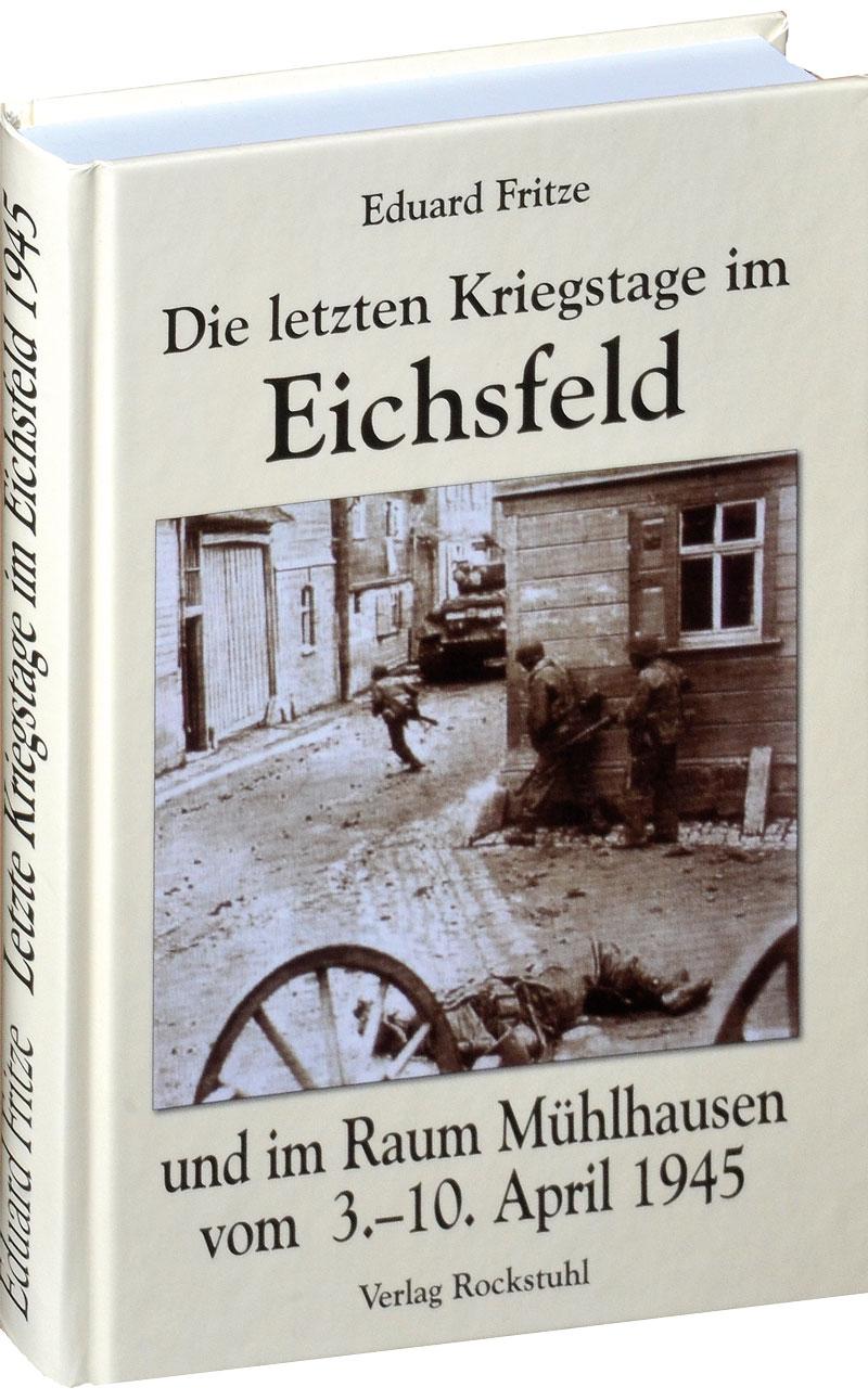 Vorderes Coverbild Die letzten Kriegstage im Eichsfeld und im Altkreis Mühlhausen vom 3.-10. April 1945