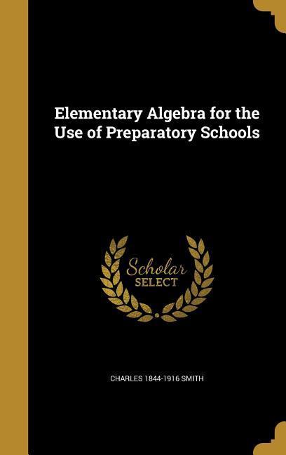 Vorderes Coverbild Elementary Algebra for the Use of Preparatory Schools