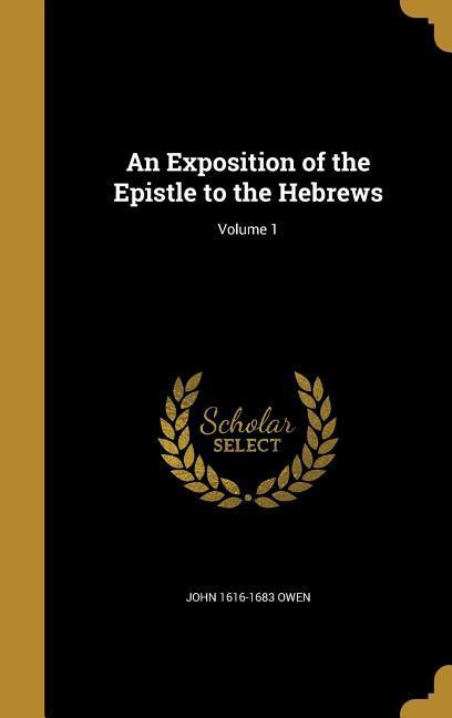 Vorderes Coverbild An Exposition of the Epistle to the Hebrews; Volume 1