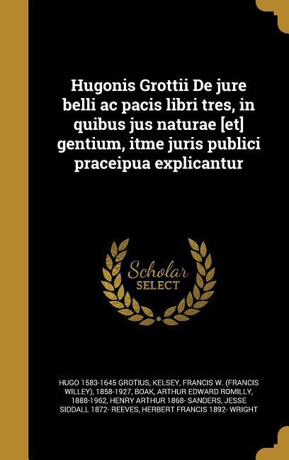 Vorderes Coverbild Hugonis Grottii De jure belli ac pacis libri tres, in quibus jus naturae [et] gentium, itme juris publici praceipua explicantur