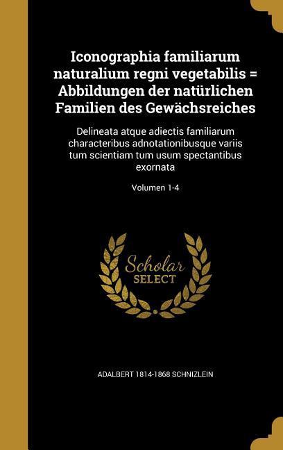 Vorderes Coverbild Iconographia familiarum naturalium regni vegetabilis = Abbildungen der natürlichen Familien des Gewächsreiches