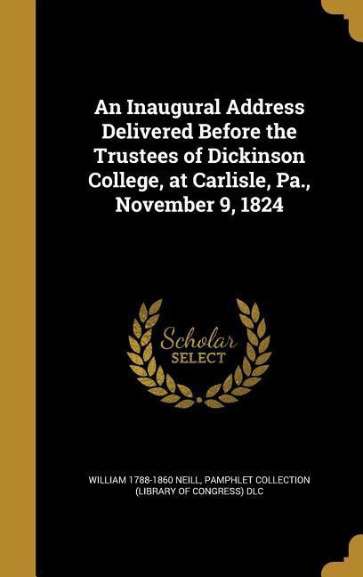 Vorderes Coverbild An Inaugural Address Delivered Before the Trustees of Dickinson College, at Carlisle, Pa., November 9, 1824