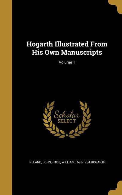 Vorderes Coverbild Hogarth Illustrated From His Own Manuscripts; Volume 1
