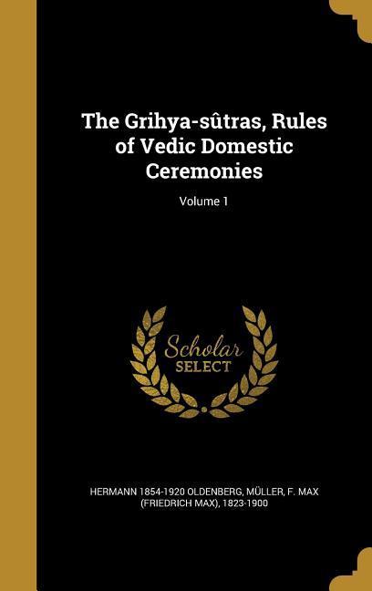 Vorderes Coverbild The Grihya-sûtras, Rules of Vedic Domestic Ceremonies; Volume 1
