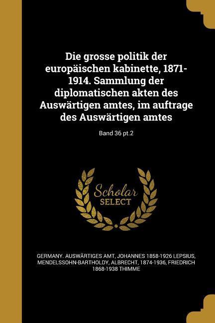 Vorderes Coverbild Die grosse politik der europäischen kabinette, 1871-1914. Sammlung der diplomatischen akten des Auswärtigen amtes, im auftrage des Auswärtigen amtes; Band 36 pt.2