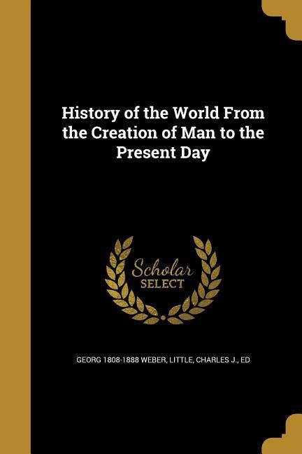 Vorderes Coverbild History of the World From the Creation of Man to the Present Day