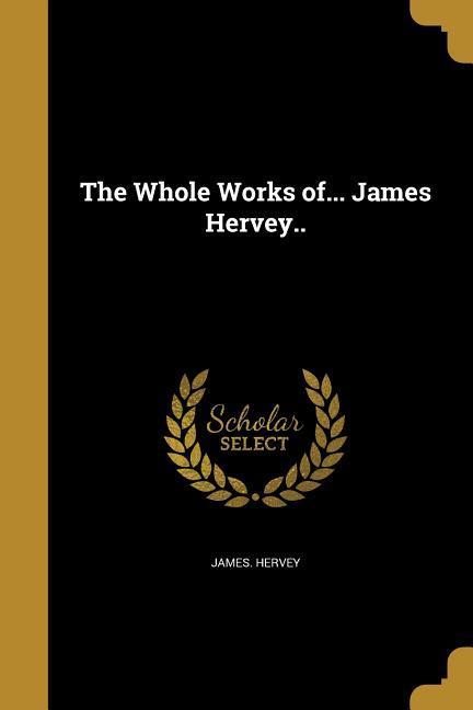Vorderes Coverbild The Whole Works of... James Hervey..