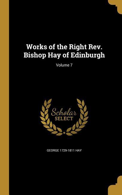 Vorderes Coverbild Works of the Right Rev. Bishop Hay of Edinburgh; Volume 7