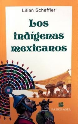 Vorderes Coverbild Los Indigenas Mexicanos: Ubicacion Geografica, Organizacion Social y Politica, Economia, Religion y Costumbres = Indigenous Groups of Mexico