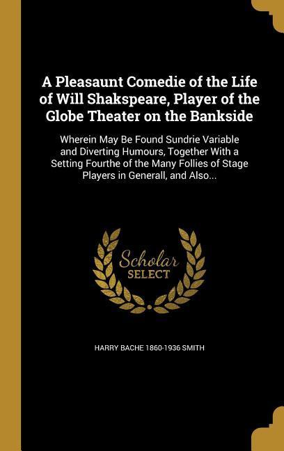 Vorderes Coverbild A Pleasaunt Comedie of the Life of Will Shakspeare, Player of the Globe Theater on the Bankside