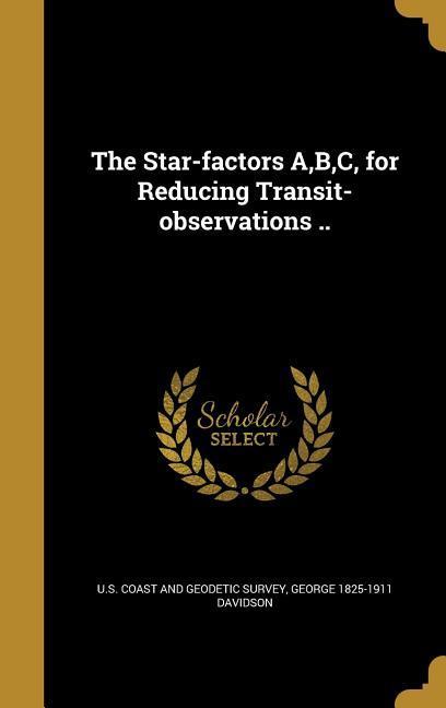 Vorderes Coverbild The Star-factors A, B, C, for Reducing Transit-observations ..