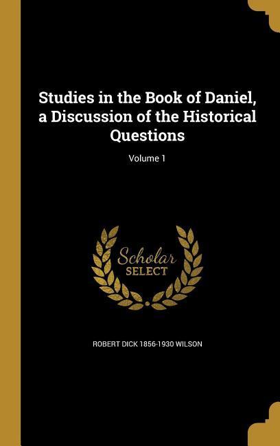 Vorderes Coverbild Studies in the Book of Daniel, a Discussion of the Historical Questions; Volume 1
