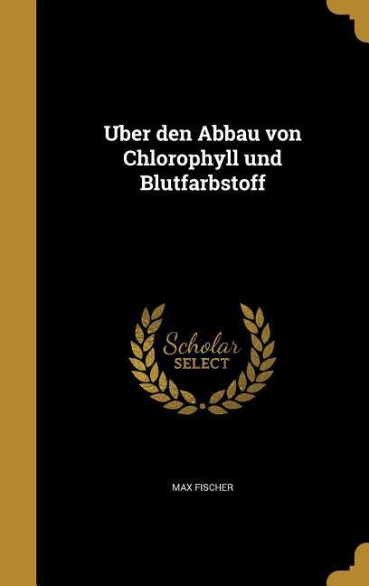 Vorderes Coverbild Uber den Abbau von Chlorophyll und Blutfarbstoff