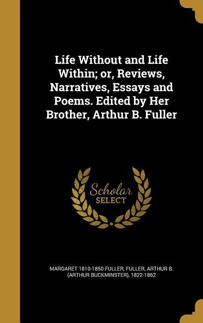 Vorderes Coverbild Life Without and Life Within; or, Reviews, Narratives, Essays and Poems. Edited by Her Brother, Arthur B. Fuller