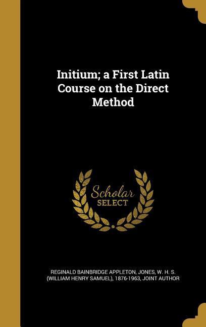 Vorderes Coverbild Initium; a First Latin Course on the Direct Method