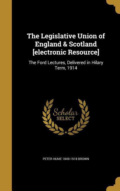 Vorderes Coverbild The Legislative Union of England & Scotland [electronic Resource]