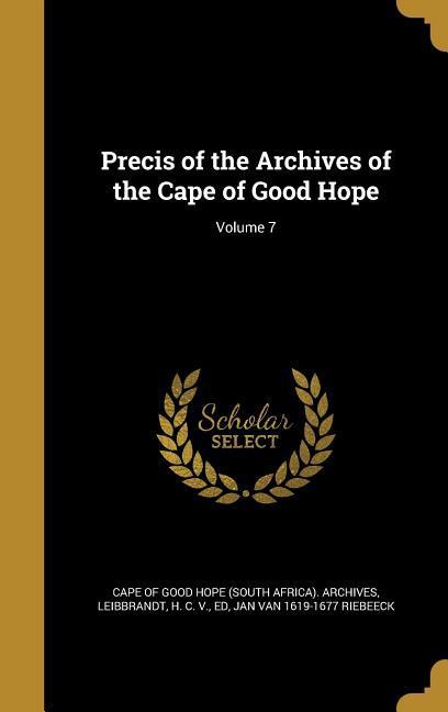 Vorderes Coverbild Precis of the Archives of the Cape of Good Hope; Volume 7
