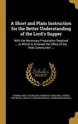 Vorderes Coverbild A Short and Plain Instruction for the Better Understanding of the Lord's Supper