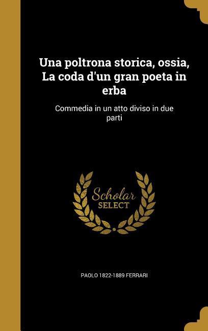 Vorderes Coverbild Una poltrona storica, ossia, La coda d'un gran poeta in erba: Commedia in un atto diviso in due parti