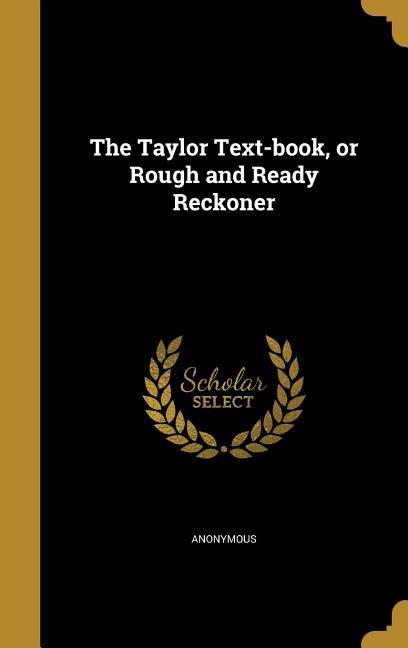 Vorderes Coverbild The Taylor Text-book, or Rough and Ready Reckoner