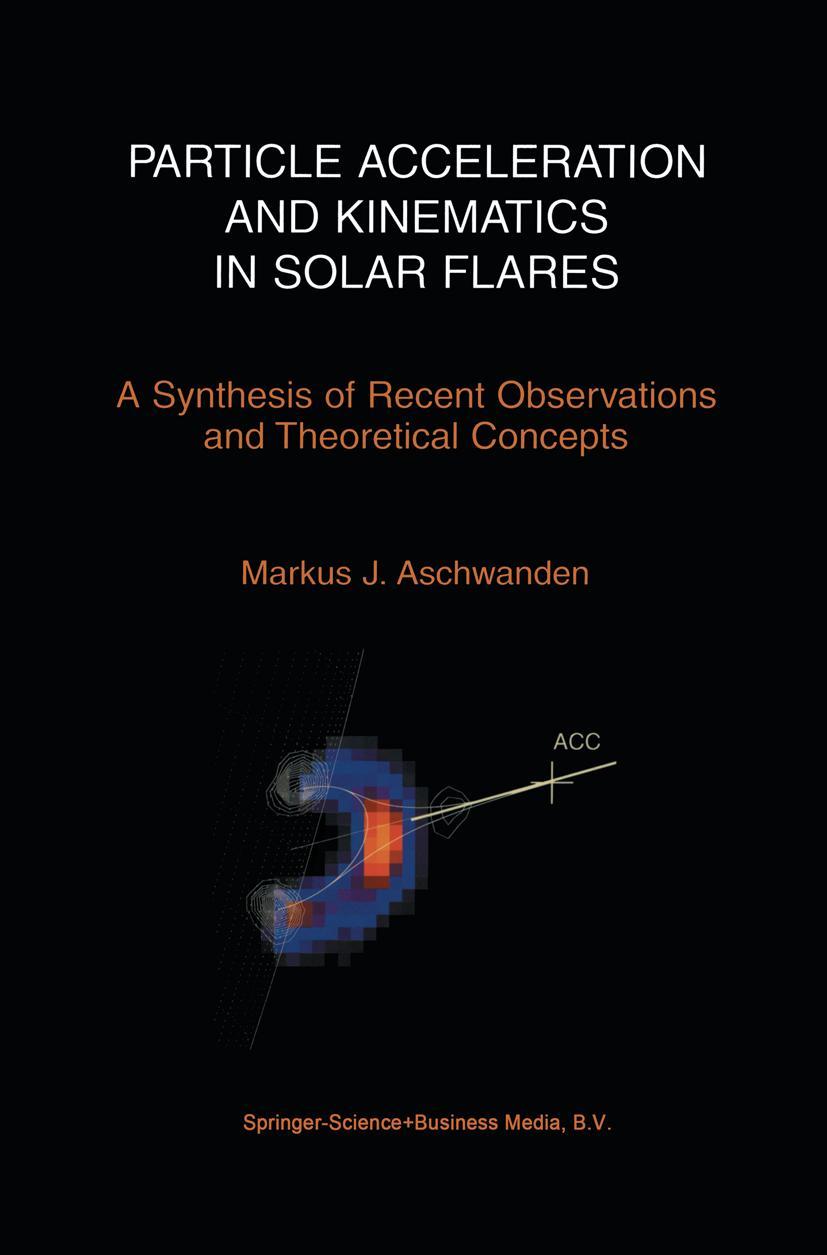 Vorderes Coverbild Particle Acceleration and Kinematics in Solar Flares