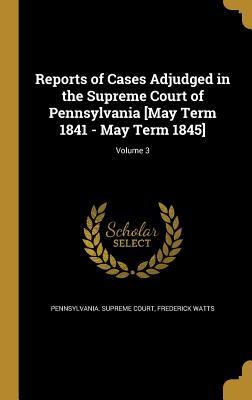 Vorderes Coverbild Reports of Cases Adjudged in the Supreme Court of Pennsylvania [May Term 1841 - May Term 1845]; Volume 3