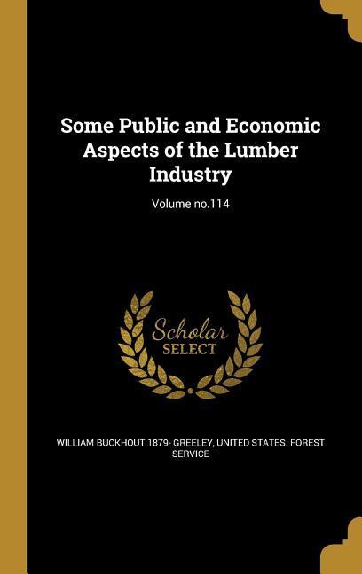 Vorderes Coverbild Some Public and Economic Aspects of the Lumber Industry; Volume no.114