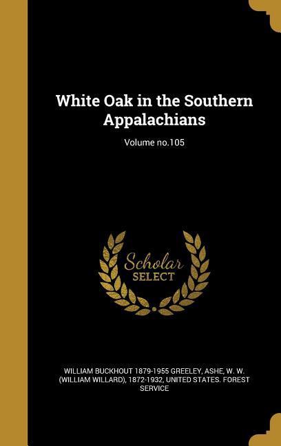 Vorderes Coverbild White Oak in the Southern Appalachians; Volume no.105