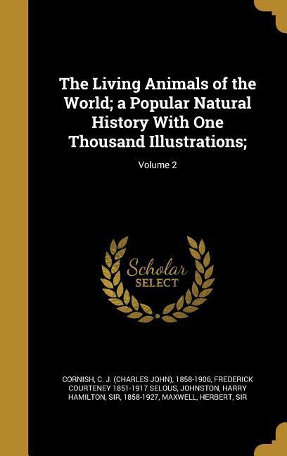 Vorderes Coverbild The Living Animals of the World; a Popular Natural History With One Thousand Illustrations;; Volume 2