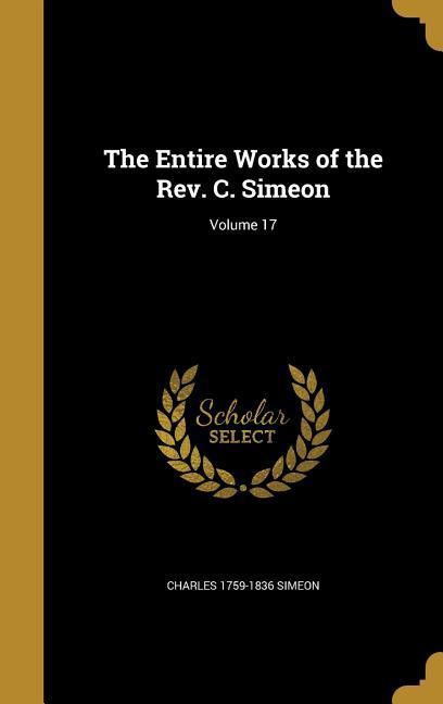 Vorderes Coverbild The Entire Works of the Rev. C. Simeon; Volume 17