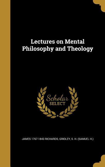 Vorderes Coverbild Lectures on Mental Philosophy and Theology