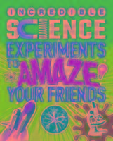 Vorderes Coverbild Incredible Science Experiments to Amaze Your Friends