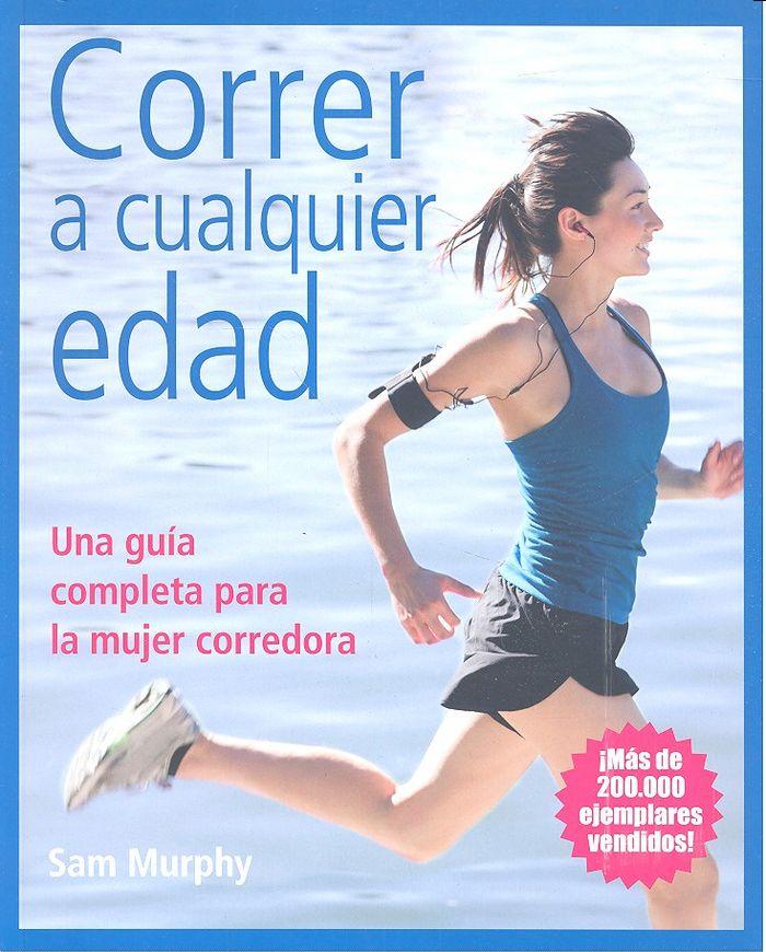 Vorderes Coverbild Correr a cualquier edad : una guía completa para la mujer corredora