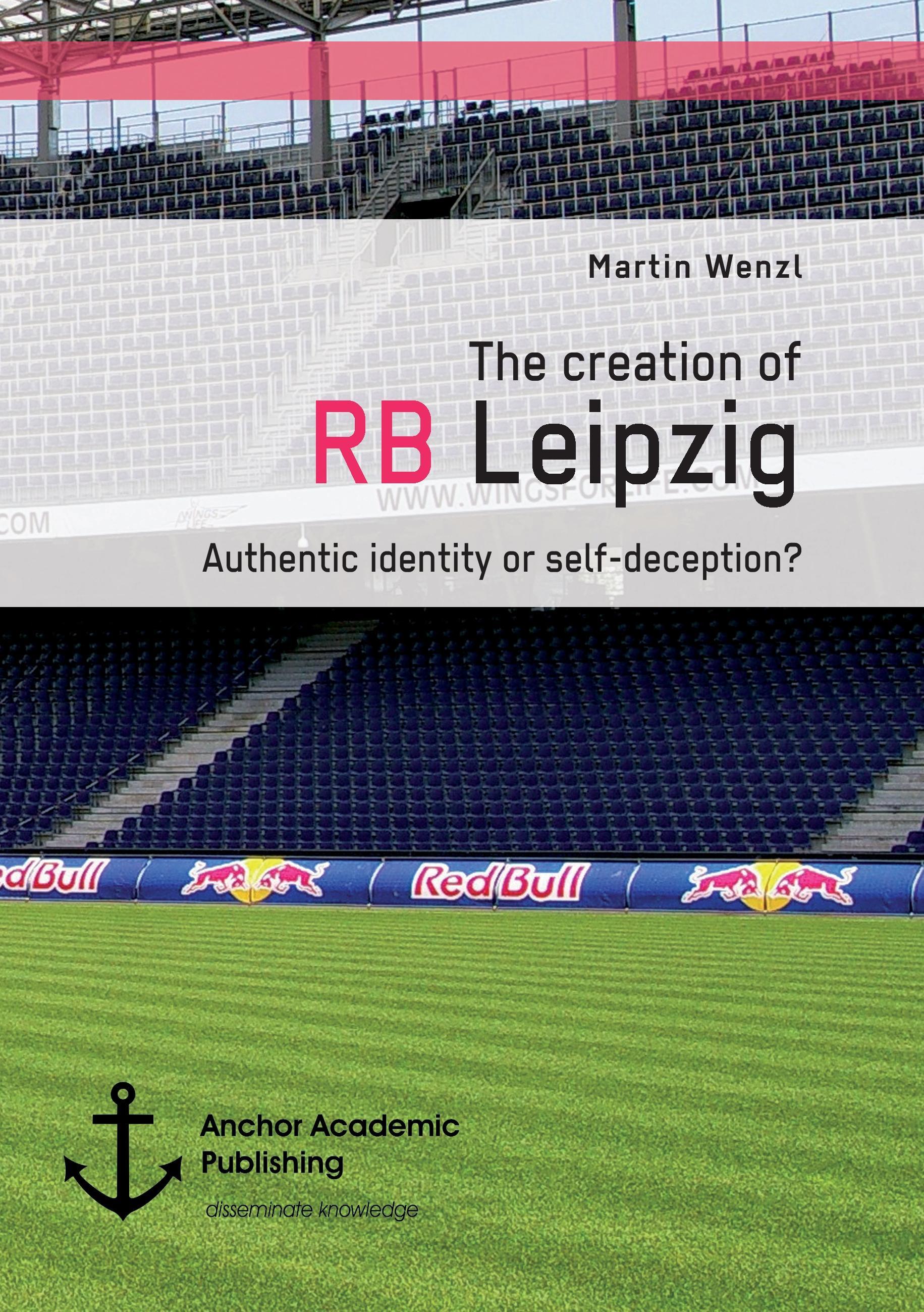 Vorderes Coverbild The creation of RB Leipzig. Authentic identity or self-deception?
