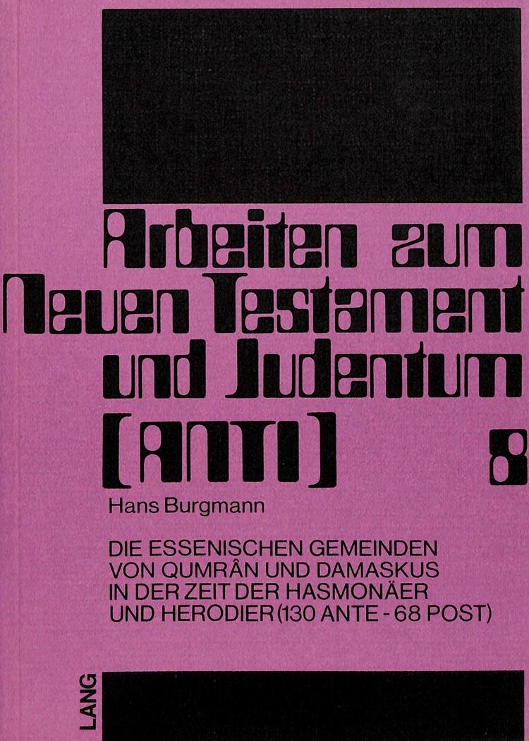 Vorderes Coverbild Die essenischen Gemeinden von Qumrân und Damaskus in der Zeit der Hasmonäer und Herodier (130 ante - 68 post)