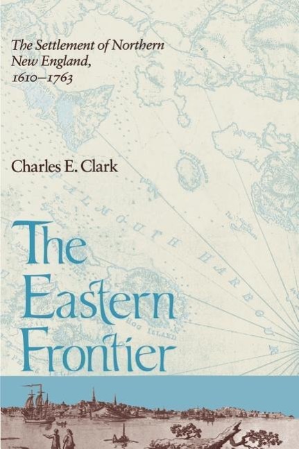 Vorderes Coverbild Eastern Frontier: The Settlement of Northern New England, 1610-1763