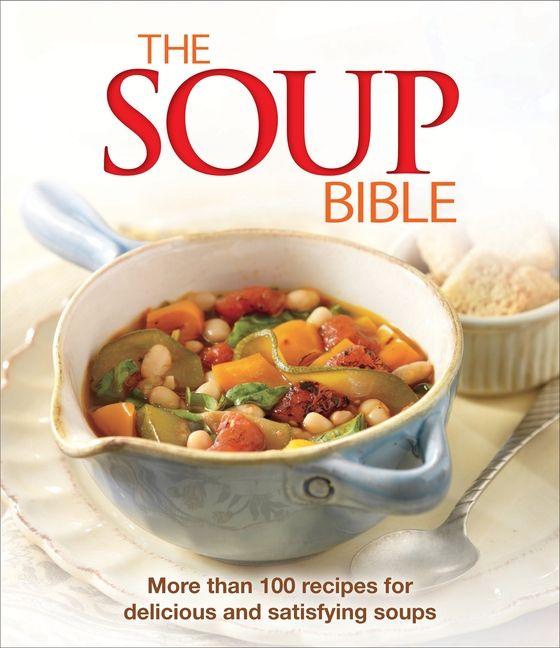 Vorderes Coverbild The Soup Bible: More Than 100 Recipes for Delicious and Satisfying Soups