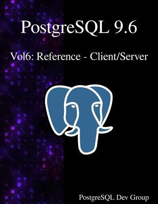 Vorderes Coverbild PostgreSQL 9.6 Vol6: Reference - Client/Server