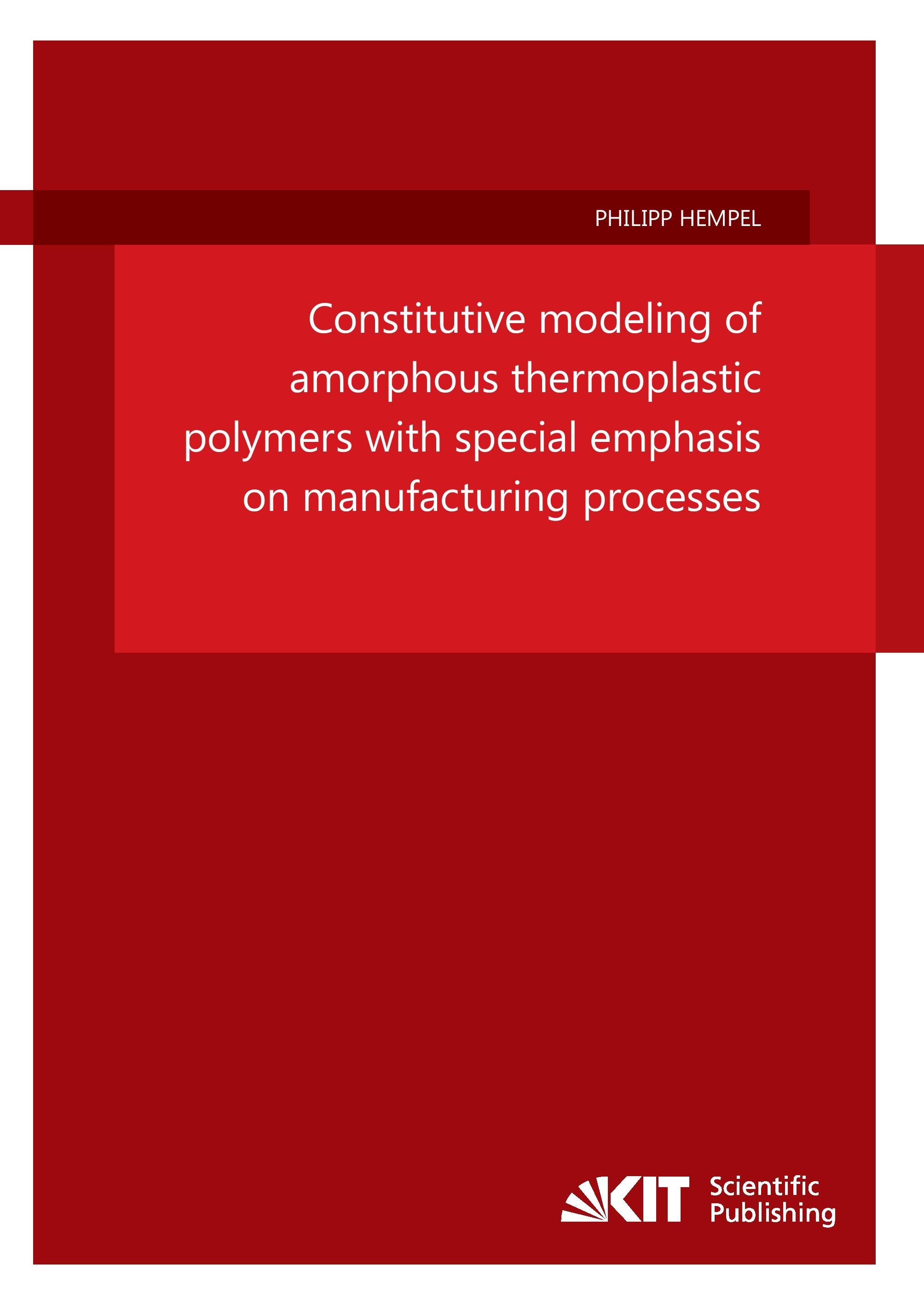 Vorderes Coverbild Constitutive modeling of amorphous thermoplastic polymers with special emphasis on manufacturing processes