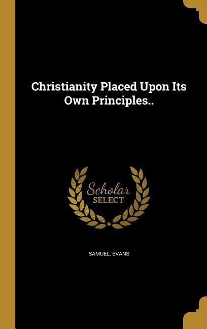 Vorderes Coverbild Christianity Placed Upon Its Own Principles..