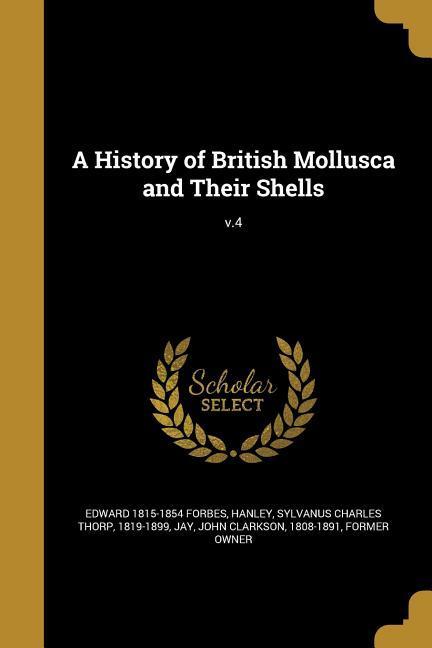 Vorderes Coverbild A History of British Mollusca and Their Shells; v.4