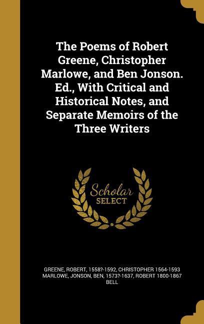 Vorderes Coverbild The Poems of Robert Greene, Christopher Marlowe, and Ben Jonson. Ed., With Critical and Historical Notes, and Separate Memoirs of the Three Writers