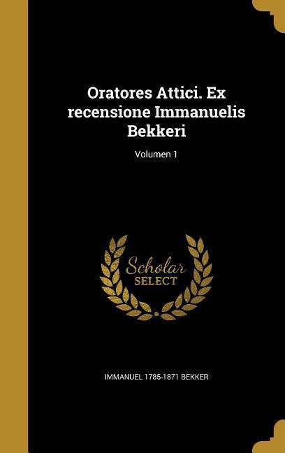 Vorderes Coverbild Oratores Attici. Ex recensione Immanuelis Bekkeri; Volumen 1