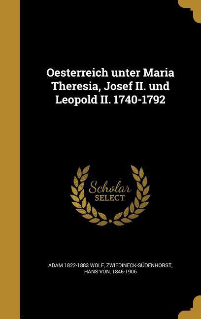 Vorderes Coverbild Oesterreich unter Maria Theresia, Josef II. und Leopold II. 1740-1792