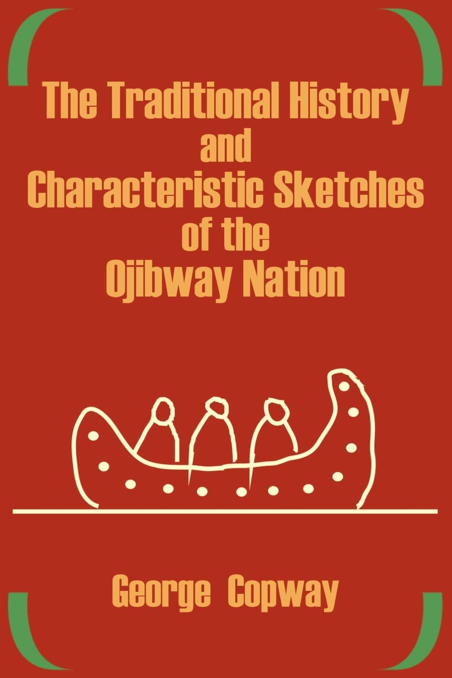 Vorderes Coverbild The Traditional History and Characteristic Sketches of the Ojibway Nation