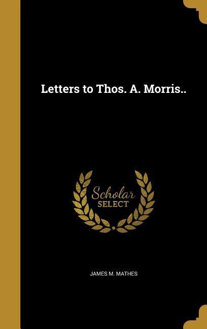 Vorderes Coverbild Letters to Thos. A. Morris..
