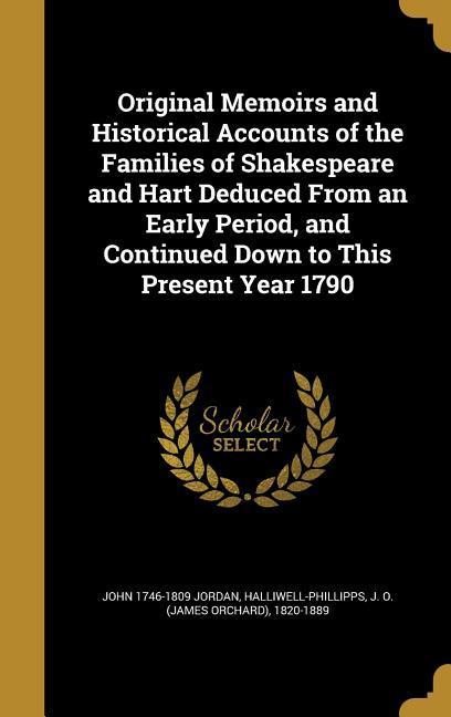 Vorderes Coverbild Original Memoirs and Historical Accounts of the Families of Shakespeare and Hart Deduced From an Early Period, and Continued Down to This Present Year 1790